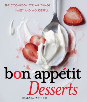 Bon Appetit desserts : the cookbook for all things sweet and wonderful /