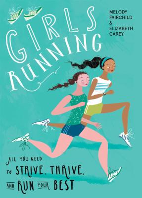 Girls running : all you need to strive, thrive, and run your best /