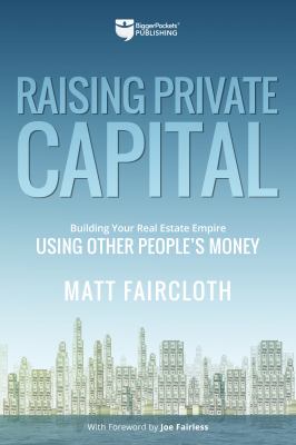 Raising private capital : building your real estate empire using other people's money /