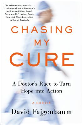 Chasing my cure : a doctor's race to turn hope into action : a memoir /