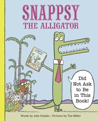 Snappsy the alligator : "did not ask to be in this book!" /