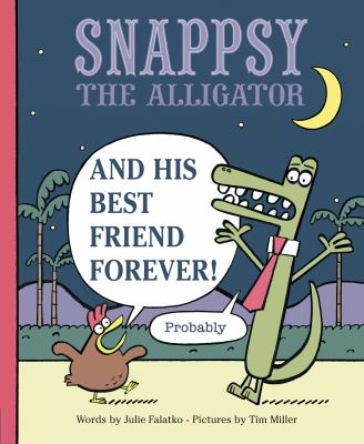 Snappsy the alligator and his best friend forever (probably) /