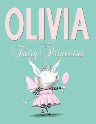 Olivia and the fairy princesses /