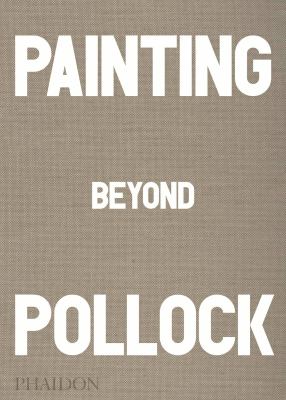 Painting beyond Pollock /