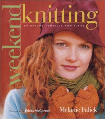Weekend knitting : 50 unique projects and ideas /