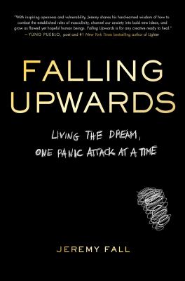 Falling upwards : living the dream, one panic attack at a time /