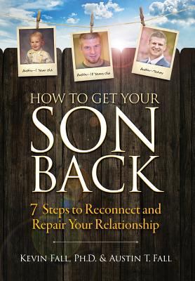 How to get your son back : 7 steps to reconnect and repair your relationship /