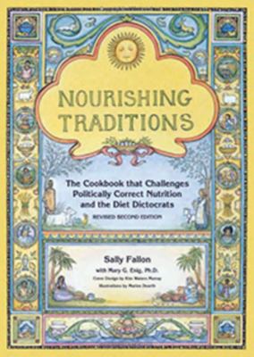 Nourishing traditions : the cookbook that challenges politically correct nutrition and the diet dictocrats /