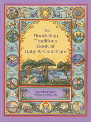 The nourishing traditions book of baby & child care /