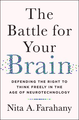 The battle for your brain : defending the right to think freely in the age of neurotechnology /