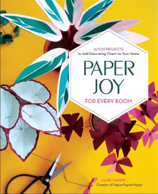 Paper joy for every room : 15 fun projects to add decorating charm to your home /