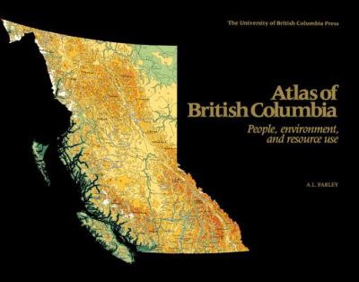 Atlas of British Columbia [cartographic material] : people, environment, and resource use /