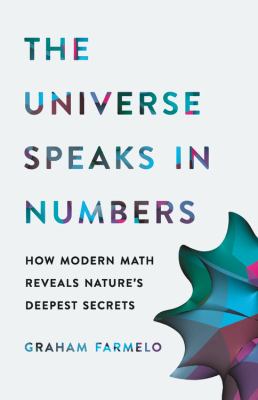 The universe speaks in numbers : how modern math reveals nature's deepest secrets /