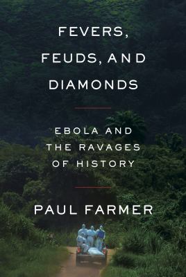 Fevers, feuds, and diamonds : Ebola and the ravages of history /