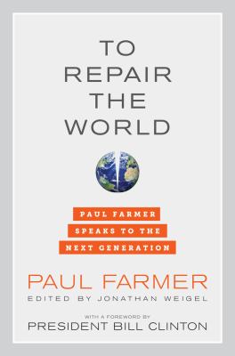 To repair the world : Paul Farmer speaks to the next generation /
