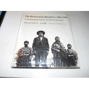 The reservation Blackfeet, 1882-1945 : a photographic history of cultural survival /