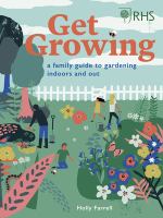 Get growing : a family guide to gardening inside and out /