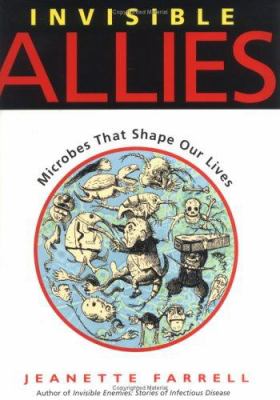 Invisible allies : microbes that shape our lives /