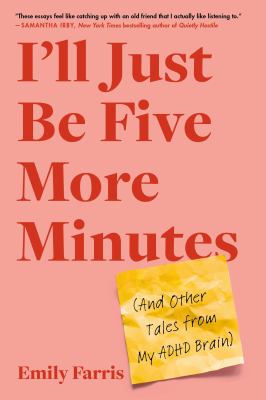 I'll just be five more minutes : (and other tales from my ADHD brain) /