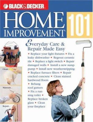 Home improvement 101 : everyday care & repair made easy /