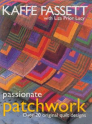 Passionate patchwork : over 20 original quilt designs /