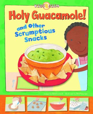 Holy guacamole! : and other scrumptious snacks /