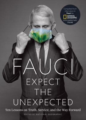 Fauci : expect the unexpected : ten lessons on truth, service, and the way forward /