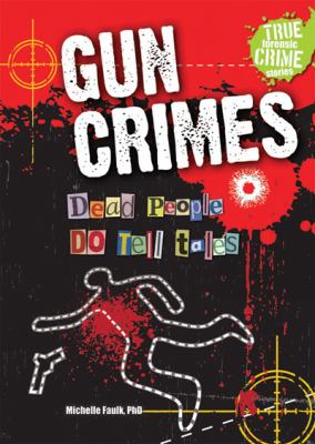 Gun crimes : dead people do tell tales /