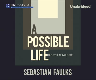 A possible life [compact disc, unabridged] : a novel in five parts /