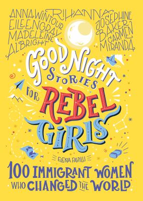Good night stories for rebel girls : 100 immigrant women who changed the world /