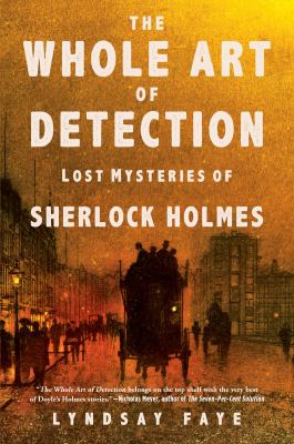 The whole art of detection : lost mysteries of Sherlock Holmes /