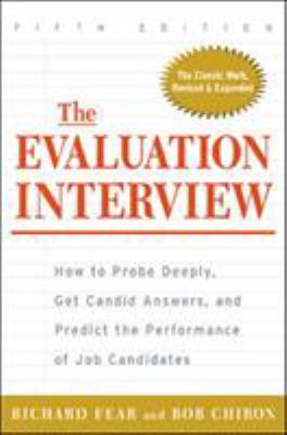 The evaluation interview : how to probe deeply, get candid answers, and predict the performance of job candidates /