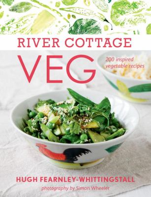 River Cottage veg : 200 inspired vegetable recipes /