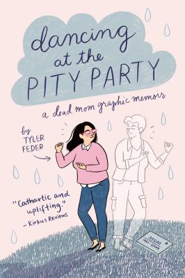 Dancing at the pity party : a dead mom graphic memoir /