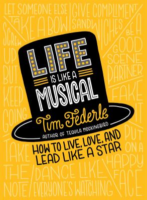 Life is like a musical : how to live, love, and lead like a star /
