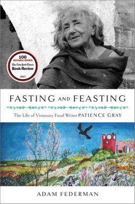 Fasting and feasting : the life of visionary food writer Patience Gray /