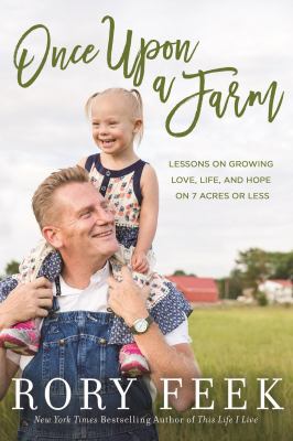 Once upon a farm : lessons on growing love, life, and hope on a new frontier /