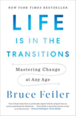 Life is in the transitions : mastering change at any age /