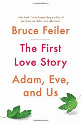 The first love story : Adam, Eve, and us /
