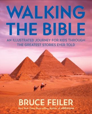 Walking the Bible : an illustrated journey for kids through the greatest stories ever told /
