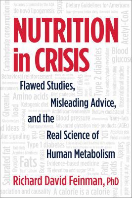 Nutrition in crisis : flawed studies, misleading advice, and the real science of human metabolism /