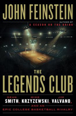 The legends club : Dean Smith, Mike Krzyzewski, Jim Valvano, and an epic college basketball rivalry /
