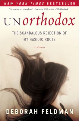 Unorthodox : the scandalous rejection of my Hasidic roots /