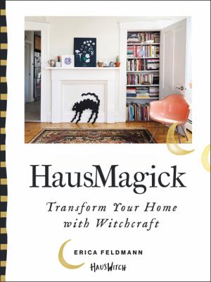HausMagick : transform your home with witchcraft /