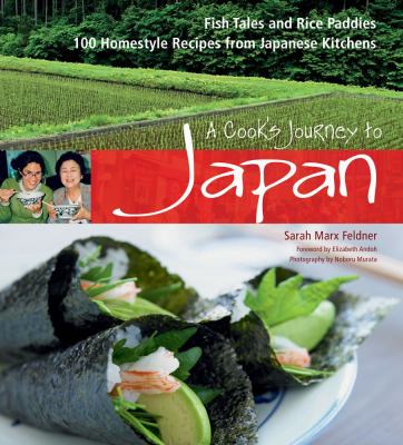 A cook's journey to Japan : fish tales and rice paddies : 100 homestyle recipes from Japanese kitchens /