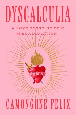 Dyscalculia : a love story of epic miscalculation /