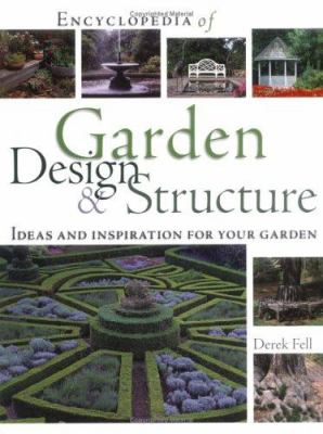 Encyclopedia of garden design & structure : ideas and inspiration for your garden /