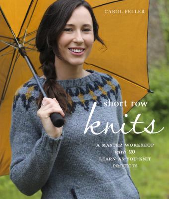 Short row knits : a master workshop with 20 learn-as-you-knit projects /