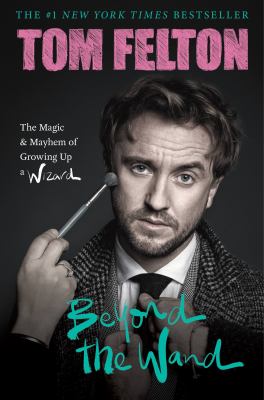 Beyond the wand : the magic and mayhem of growing up a wizard /