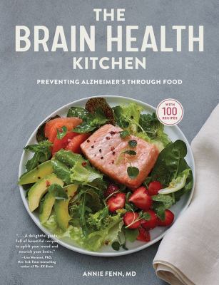 The brain health kitchen : preventing Alzheimer's through food with 100 recipes /